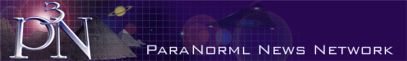 CLICK HERE FOR THE PARANORMAL NEWS NETWORK